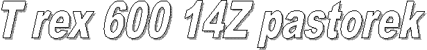 T rex 600 14Z pastorek